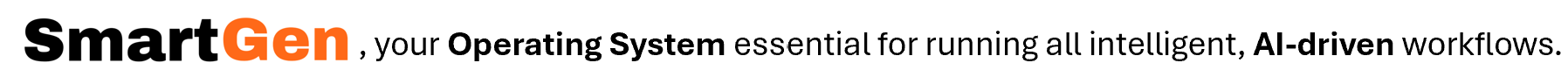 SmartGen - Your Operating System essential for running all intelligent, AI-driven workflows